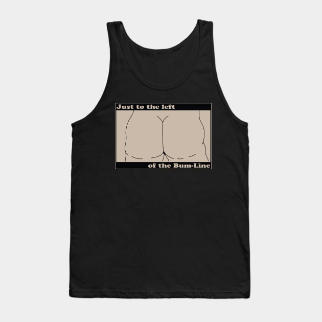 To the left of the bum line Tank Top by dflynndesigns